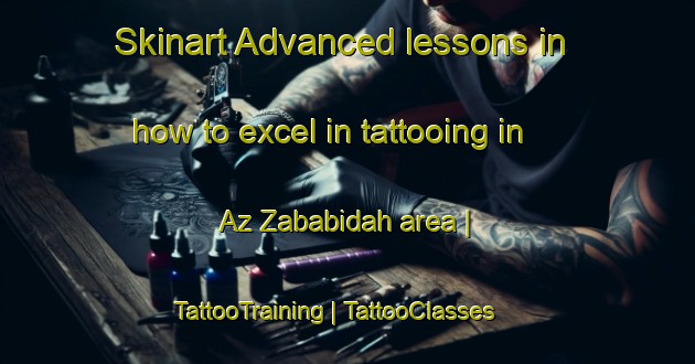 Skinart Advanced lessons in how to excel in tattooing in Az Zababidah area | TattooTraining | TattooClasses | SkinartTraining-State of Palestine
